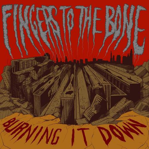 Fingers To The Bone : Burning It Down